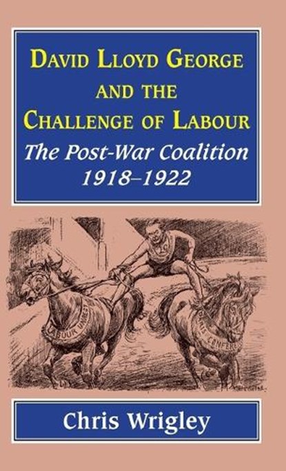 Lloyd George and the Challenge of Labour, Professor Chris (Nottingham University UK) Wrigley - Gebonden - 9781912224289