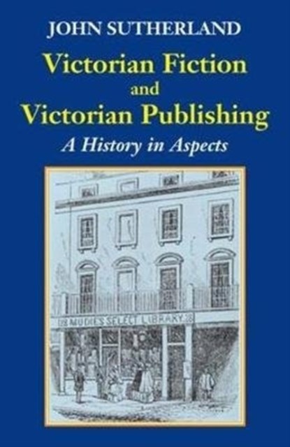 Victorian Fiction and Victorian Publishing, John Sutherland - Gebonden - 9781912224463