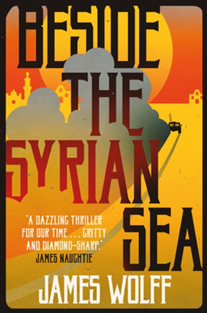 Beside the Syrian Sea, James Wolff - Gebonden - 9781912242139