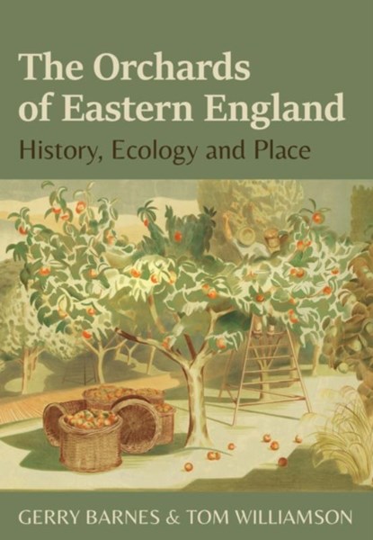 The Orchards of Eastern England, Gerry Barnes ; Tom Williamson - Paperback - 9781912260423