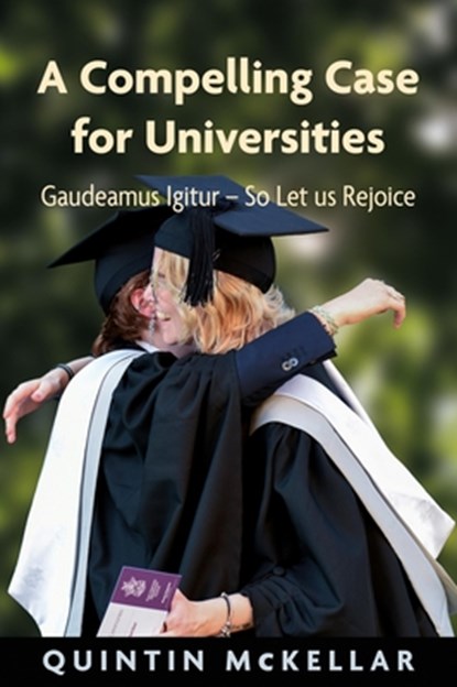 A Compelling Case for Universities, Quintin McKellar - Paperback - 9781912260706