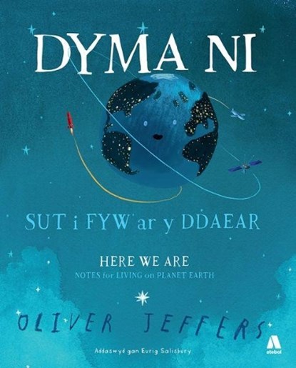 Dyma Ni - Sut i Fyw ar y Ddaear / Here We Are - Notes for Living on Planet Earth, Oliver Jeffers - Gebonden - 9781912261987