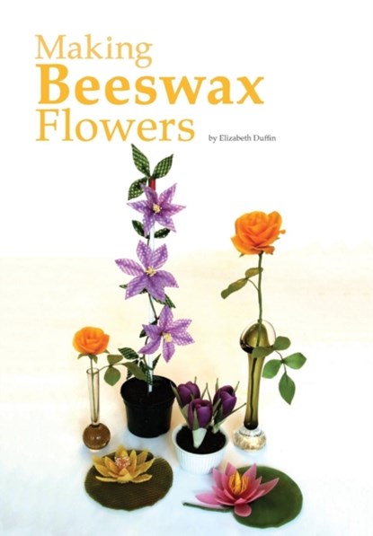 Making Beeswax Flowers, Elizabeth Duffin - Paperback - 9781912271306