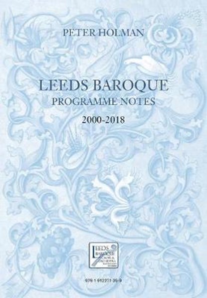 Leeds Baroque Programme Notes 2000-2018, Peter Holman - Overig - 9781912271399