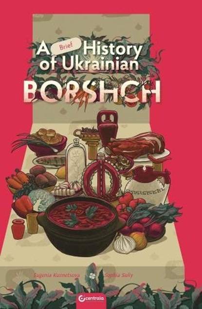 A Brief History of Ukrainian Borshch, Eugenia. Kuznetsova - Gebonden - 9781912278404
