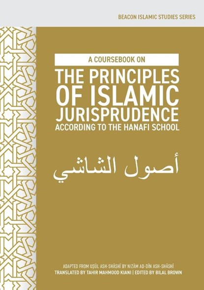 A Coursebook on the Principles of Islamic Jurisprudence According to the Hanafi School (Us¿l ash-Sh¿sh¿), Bilal Brown - Paperback - 9781912356928