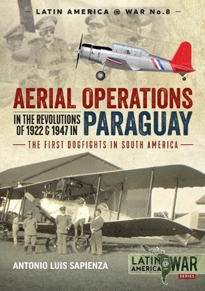 Aerial Operations in the Revolutions of 1922 and 1947 in Paraguay, Antonio Luis Sapienza - Paperback - 9781912390588