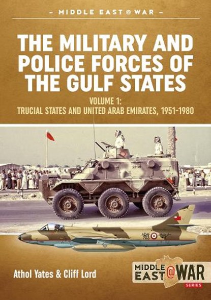 The Military and Police Forces of the Gulf States Volume 1, Cliff Lord ; Athol Yates - Paperback - 9781912390618