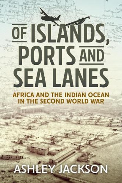 Of Islands, Ports and Sea Lanes, Ashley Jackson - Gebonden - 9781912390748