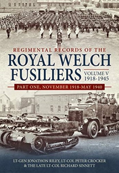 Regimental Records of the Royal Welch Fusiliers Volume V, 1918-1945, Lt-Gen Jonathon Riley ; Lt-Col Peter Crocker ; The Late Lt-Col Sinnett - Gebonden - 9781912390762