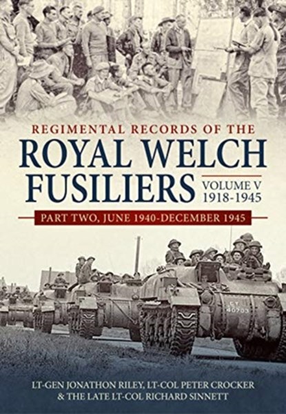 Regimental Records of the Royal Welch Fusiliers Volume V, 1918-1945, Lt-Gen Jonathon Riley ; Lt-Col Peter Crocker ; The Late Lt-Col Sinnett - Gebonden - 9781912390779
