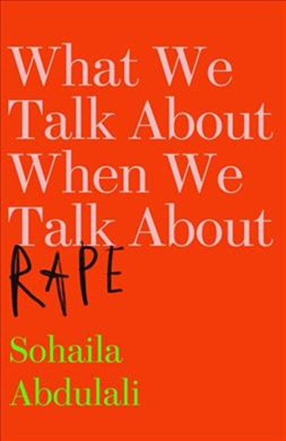 What We Talk About When We Talk About Rape, Sohaila Abdulali - Paperback - 9781912408061