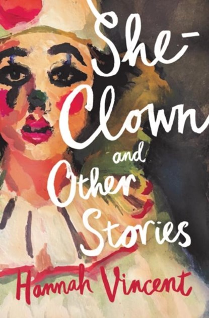 She-Clown, and other stories, Hannah Vincent - Paperback - 9781912408382