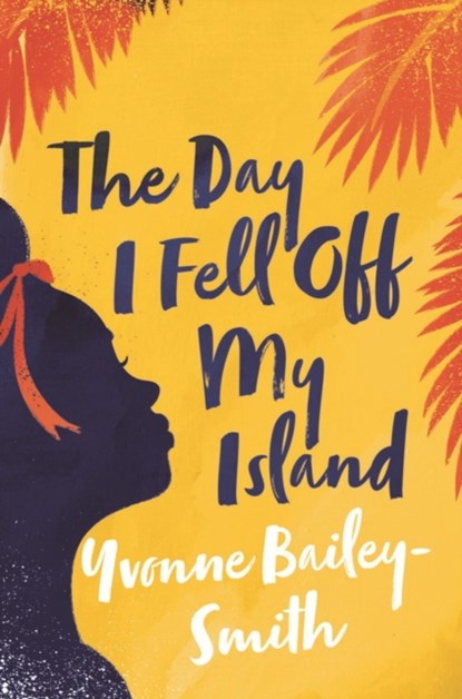 The Day I Fell Off My Island, Yvonne Bailey-Smith - Gebonden - 9781912408955