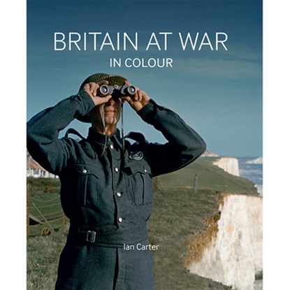 Britain at War in Colour, Ian Carter - Gebonden - 9781912423361