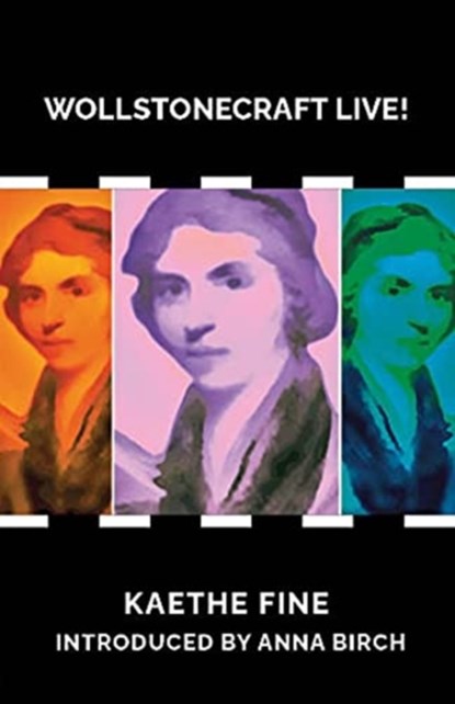 Wollstonecraft Live!, Kaethe Fine ; Anna Birch - Paperback - 9781912430611