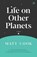 Life on Other Planets, Matt Cook - Paperback - 9781912436965