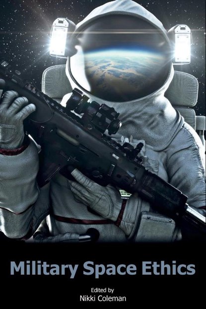 Military Space Ethics, Rev. Nikki (Chaplain (SQNLDR) Revd. Dr Coleman - Paperback - 9781912440290