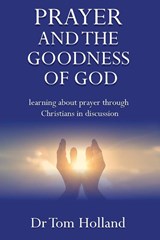 Prayer and the Goodness of God - Tom Holland - 9781912445028
