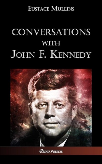 Conversations with John F. Kennedy, Eustace Clarence Mullins - Paperback - 9781912452224