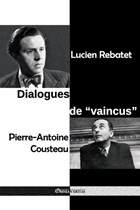 Dialogues de vaincus | Rebatet, Lucien ; Cousteau, Pierre-Antoine | 