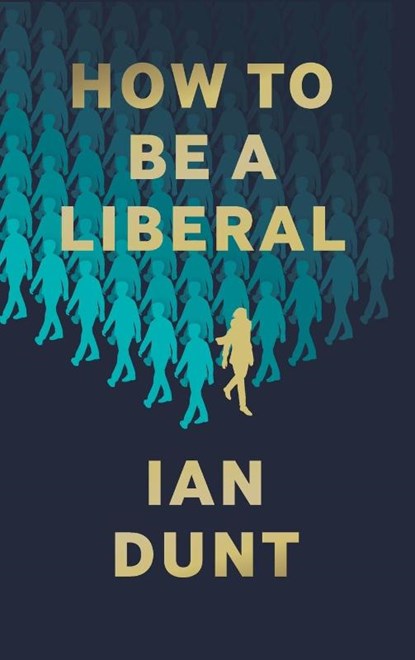 How To Be A Liberal, Ian Dunt - Gebonden - 9781912454419