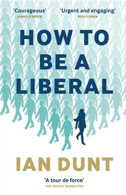 How To Be A Liberal, Ian Dunt - Paperback - 9781912454457