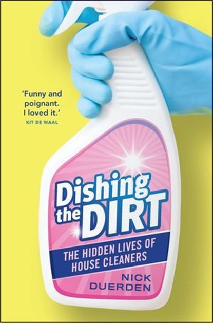 Dishing the Dirt - The Lives of London's House Cleaners, Nick Duerden - Ebook - 9781912454471
