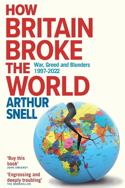 How Britain Broke the World, Arthur Snell - Paperback - 9781912454648