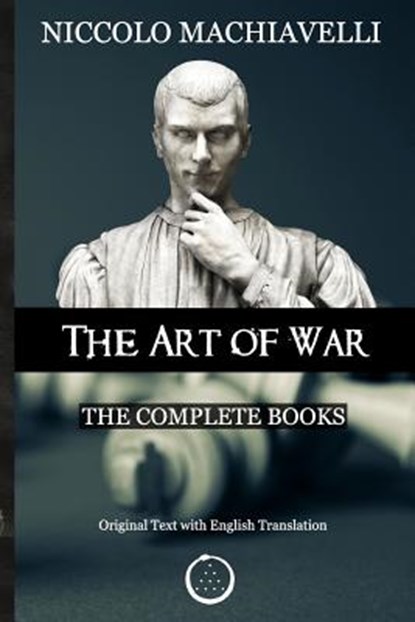 Niccolo Machiavelli - The Art of War: The Complete Books: The Original Text with English Translation, Constantin Vaughn - Paperback - 9781912461004