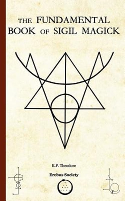 The Fundamental Book of Sigil Magick, K. P. Theodore - Paperback - 9781912461066