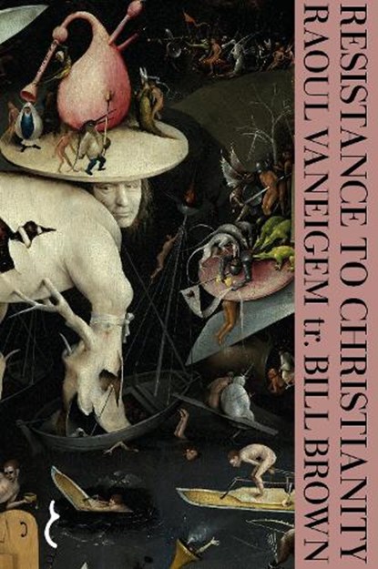 Resistance to Christianity: A Chronological Encyclopaedia of Heresy from the Beginning to the Eighteenth Century, Raoul Vaneigem ; Bill Brown - Paperback - 9781912475605