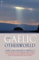 The Gaelic Otherworld - John Gregorson Campbell - 9781912476831