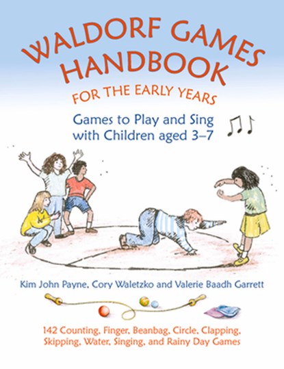 Waldorf Games Handbook for the Early Years – Games to Play & Sing with Children aged 3 to 7, Kim John Payne ; Cory Waletzko ; Valerie Baadh Garrett - Paperback - 9781912480265