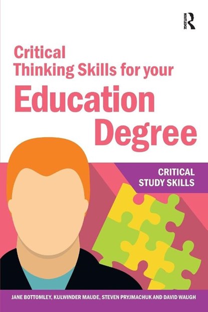 Critical Thinking Skills for your Education Degree, Jane Bottomley ; Kulwinder Maude ; Steven Pryjmachuk ; David (University of Durham Waugh - Paperback - 9781912508570