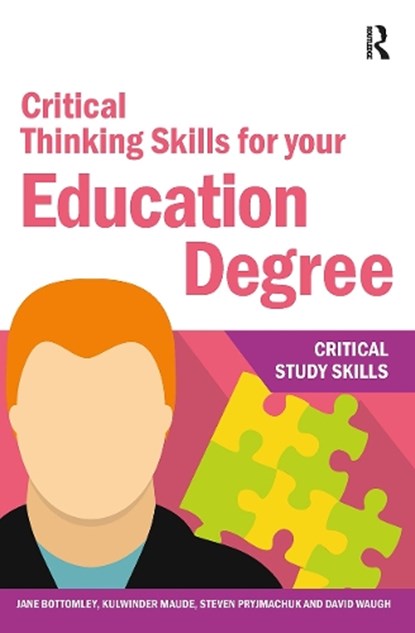 Critical Thinking Skills for your Education Degree, Jane Bottomley ; Kulwinder Maude ; Steven Pryjmachuk ; David (University of Durham Waugh - Paperback - 9781912508570