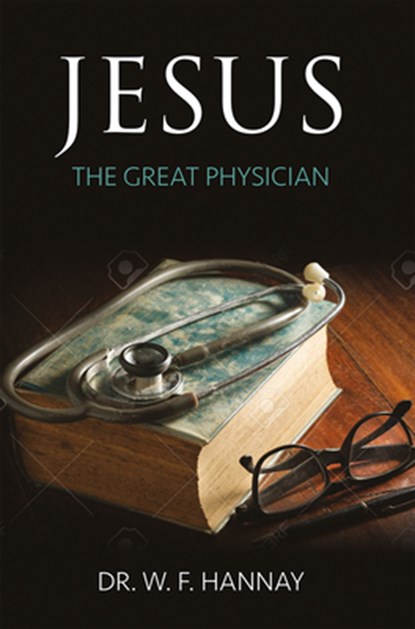 Jesus the Great Physician, Walter Hannay - Paperback - 9781912522484