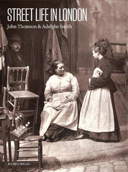 Street Life in London, Adolphe Smith ; John Thomson - Paperback - 9781912528509