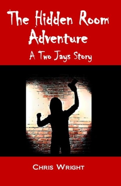 The Hidden Room Adventure: A Two Jays Story, Chris Wright - Ebook - 9781912529391
