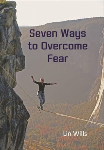 Seven Ways to Overcome Fear, Lin Wills - Ebook - 9781912529414