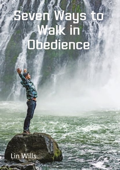 Seven Ways to Walk in Obedience, Lin Wills - Ebook - 9781912529711