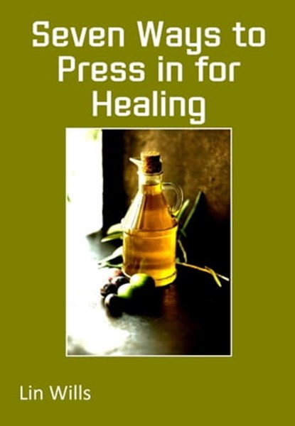 Seven Ways to Press in for Healing, Lin Wills - Ebook - 9781912529841