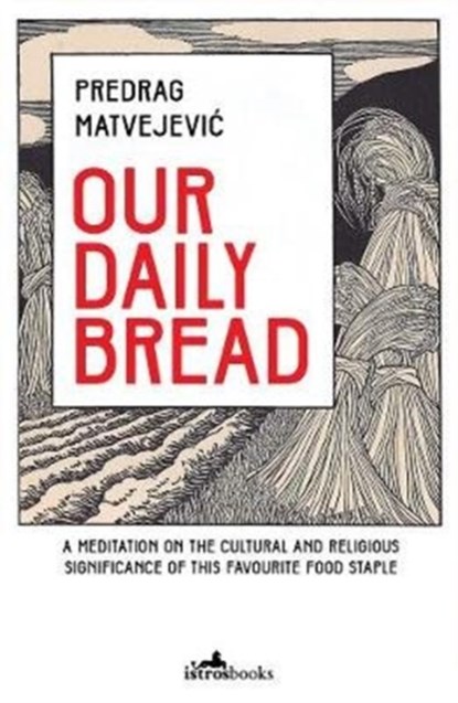 Our Daily Bread, Predrag Matvejevic - Paperback - 9781912545094