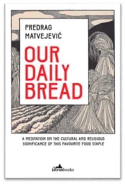 Our Daily Bread, Predrag Matvejević - Ebook - 9781912545117