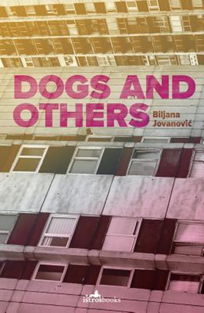 Dogs and Others, Biljana Jovanovic - Paperback - 9781912545162