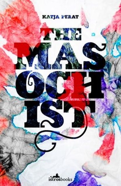 The Masochist, Katja Perat - Ebook - 9781912545308