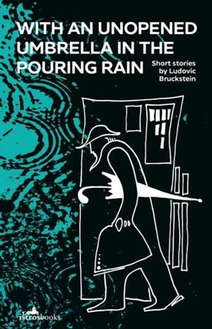 With an Unopened Umbrella in the Pouring Rain, Ludovic Bruckstein - Ebook - 9781912545339