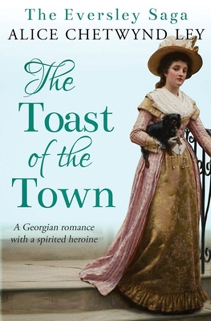 The Toast of the Town: A Georgian romance with a spirited heroine, Alice Chetwynd Ley - Paperback - 9781912546619