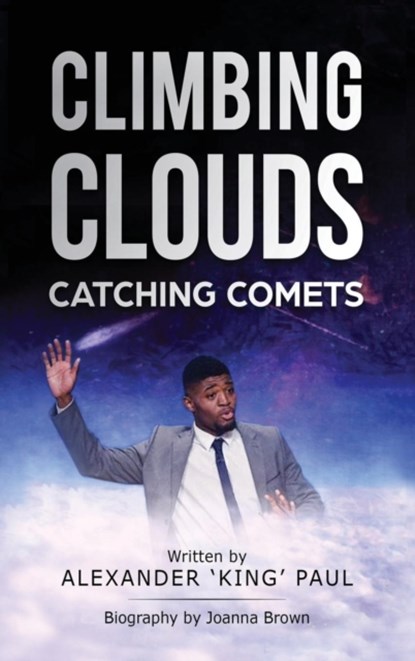 Climbing Clouds Catching Comets, Alexander 'King' Paul ; Joanna Brown - Gebonden - 9781912551293