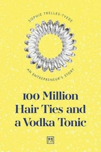 100 Million Hair Ties and a Vodka Tonic, Sophie Trelles-Tvede - Paperback - 9781912555642